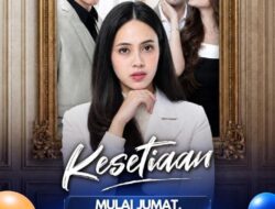 SCTV Kembali Menghadirkan Sinetron Terbaru Bertajuk ‘Kesetiaan’, Mengangkat Kisah Rumah Tangga yang Diuji intrik dan Pengkhianatan